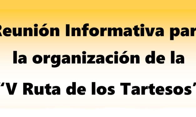 REUNIÓN INFORMATIVA PARA LA ORGANIZACIÓN DE LA «V RUTA DE LOS TARTESOS»
